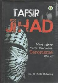 Tafsir jihad : menyingkap tabir fenomena terorisme global
