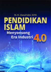Pendidikan Islam : menyongsong era industri 4.0