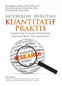 Metodologi penelitian kuantitatif praktis: petunjuk untuk pemecahan masalah bisnis, penyusunan skripsi, tesis, dan disertasi