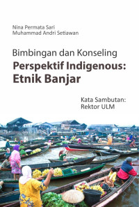 Bimbingan dan konseling perspektif indigenous : etnik Banjar
