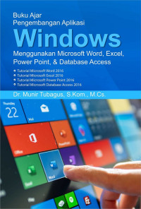 Buku ajar pengembangan aplikasi Windows menggunakan Microsoft Word, Excel, Power Point, dan Database Access