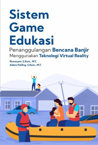 Sistem game edukasi penanggulangan bencana banjir menggunakan teknologi virtual reality