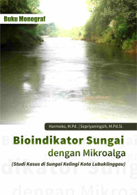 Bioindikator sungai dengan mikroalga : studi kasus di sungai Kelingi Kota Lubuklinggau