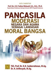 Pancasila : moderasi negara dan agama sebagai landasan moral bangsa