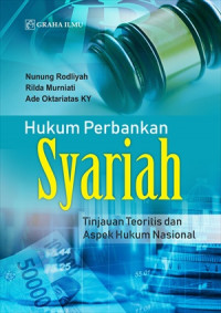 Hukum perbankan syariah ; tinjauan teoritis dan aspek hukum nasional