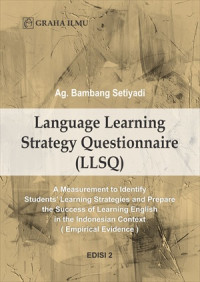 Image of Language learning strategy questionnaire (LLSQ) : a measurement to identify students' learning strategies and prepare the success of learning english in the Indonesian context (empirical evidence)