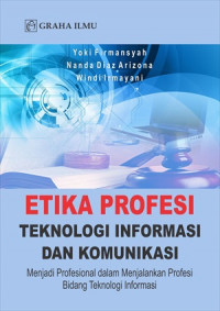 Image of Etika profesi teknologi informasi dan komunikasi : menjadi profesional dalam menjalankan profesi bidang teknologi informasi