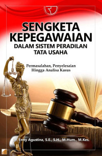 Sengketa kepegawaian dalam sistem peradilan tata usaha negara : permasalahan, penyelesaian hingga analisa kasus