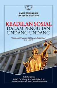 Keadilan sosial dalam pengujian undang-undang : tafsir atas putusan Mahkamah Konstitusi (2003-2018)