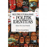 Multikulturalisme dan politik identitas : dalam teori dan praktik