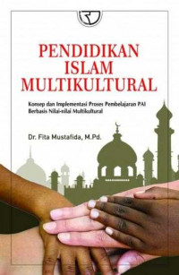 Pendidikan Islam multikultural : konsep dan implementasinya proses pembelajaran PAI berbasis nilai-nilai multikultural