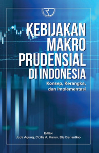 Image of Kebijakan makro Prudensial di Indonesia : konsep, kerangka, dan implementasi
