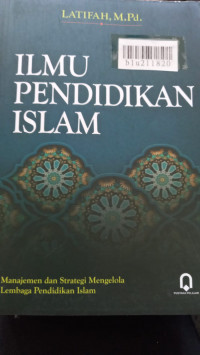 Ilmu pendidikan Islam : manajemen dan strategi mengelola lembaga pendidikan Islam
