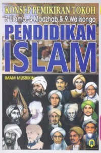 Pendidikan Islam : konsep pemikiran tokoh 3 ulama, 4 madzhab, dan 9 walisongo