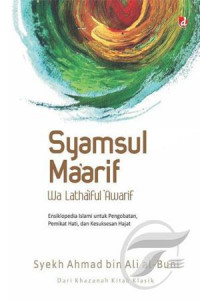 Syamsul ma'arif wa latha'iful 'awarif : ensiklopedi Islami untuk pengobatan, pemikat hati, dan kesuksesan hajat