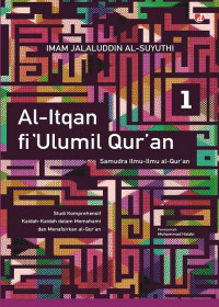 Al-itqan fi 'ulumil Qur'an = Samudra ilmu-ilmu Al-Qur'an : studi komprehensif kaidah-kaidah dalam memahami dan menafsirkan Al-Qur'an