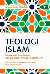 Teologi Islam : memahami ilmu kalam dari era klasik hingga kontemporer