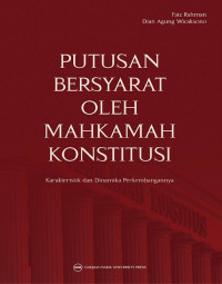 Putusan bersyarat oleh Mahkamah Konstitusi : karakteristik dan dinamika perkembangannya