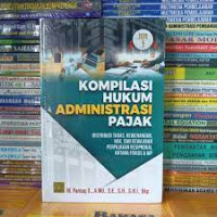 Kompilasi hukum administrasi pajak: distribusi tugas, kewenangan, hak, dan kewajiban perpajakan resiprokal antara FISKUS dan WP Jilid 1
