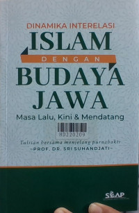 Dinamika interelasi Islam dengan budaya Jawa masa lalu, kini dan mendatang : tulisan bersama menjelang purnabakti Prof. Dr. Sri Suhandjati