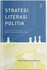 Strategi literasi pollitik : sebuah pendekatan teoritis dan praktis