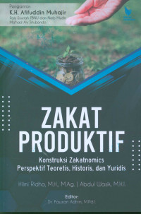 Zakat produktif : konstruksi zakatnomics perspektif teoretis, historis, dan yuridis