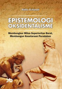 Epistemologi oksidentalisme : membongkar mitos superioritas barat, membangun kesetaraan peradaban