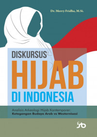 Diskursus hijab di indonesia : analisis arkeologi hijab kontemporer: ketegangan budaya arab vs westernisasi
