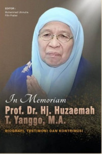 In memoriam Prof. Dr. Hj. Huzaemah T. ‎Yanggo, M.A. : biografi, testimoni, dan kontribusi