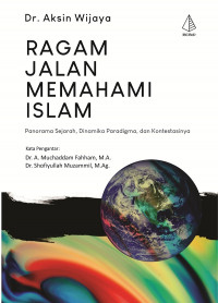 Ragam jalan memahami Islam : panorama sejarah, dinamika paradigma, dan kontestasinya