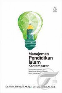 Manajemen pendidikan Islam kontemporer : strategi pengelolaan dan pemasaran pendidikan Islam di era industri 4.0