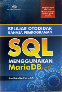 Belajar otodidak bahasa pemrograman SQL menggunakan MariaDB : dilengkapi dengan studi kasus 