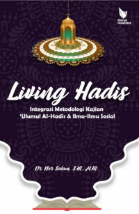 Image of Living hadis : integrasi metodologi kajian 'ulumul al-hadis & ilmu-ilmu sosial