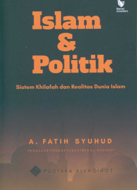 Islam dan politik : sistem khilafah dan realitas dunia Islam