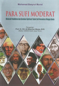 Para sufi moderat : melacak pemikiran dan gerakan spiritual tokoh sufi nusantara hingga dunia
