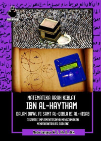 Matematika arah kiblat Ibn al-Haytam dalam Qawl fi Samt al-Qibla bi al-Hisab : disertai implementasinya menggunakan mikrokontroler arduino