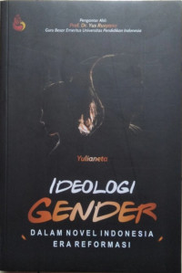 Ideologi gender : dalam novel Indonesia era reformasi