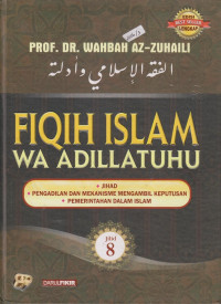 Fiqih Islam wa adillatuhu jilid 8 ; jihad, pengadilan dan mekanisme mengambil keputusan, pemerintahan dalam Islam