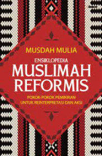 Ensiklopedia muslimah reformis : pokok-pokok pemikiran untuk reinterpretasi dan aksi