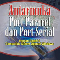 Antaramuka port paralel dan port serial dengan Delphi 6 : compatible sistem operasi Windows