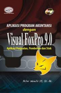 Aplikasi program akuntansi dengan visual FoxPro 9.0 : aplikasi penjualan, pembelian dan stok