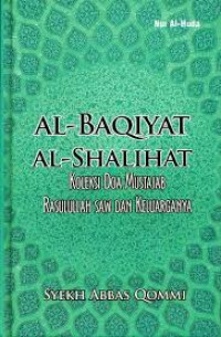 Al-Baqiyat al-shalihat : koleksi doa mustajab Rasulullah SAW. dan keluarganya