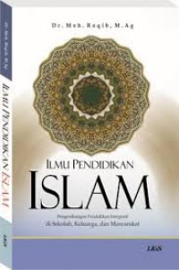 Ilmu pendidikan Islam : pengembangan pendidikan integratif di sekolah, keluarga, dan masyarakat