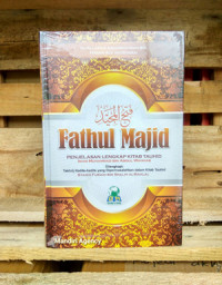 Fathul majid : penjelasan lengkap kitab tauhid dilengkapi takhrij hadits - hadits yang dipermasalahkan dalam kitab Tauhid