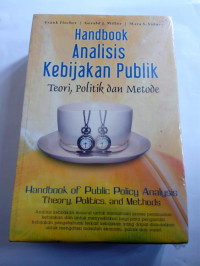 Handbook analisis kebijakan publik : teori, politik dan metode