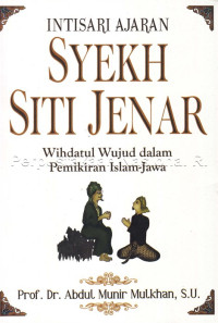 Intisari ajaran Syekh Siti Jenar : wihdatul wujud dalam pemikiran Islam-Jawa