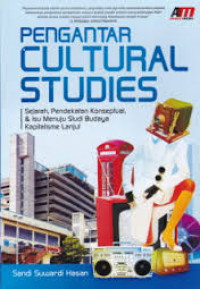 Pengantar cultural studies : sejarah, pendekatan konseptual, dan isu menuju budaya kapitalisme lanjut