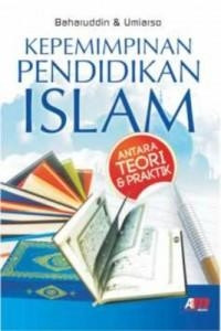 Kepemimpinan pendidikan Islam : antara teori dan praktik