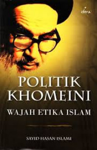 Politik Khomeini : wajah etika Islami