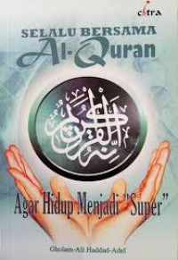 Selalu bersama Al-Quran : agar hidup menjadi super